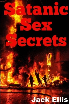 Satanic Sex Secrets by Ellis, Jack