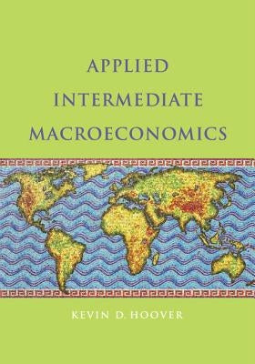 Applied Intermediate Macroeconomics by Hoover, Kevin D.