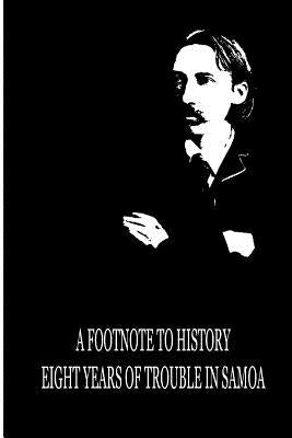 A Footnote To History Eight Years Of Trouble In Samoa by Stevenson, Robert Louis