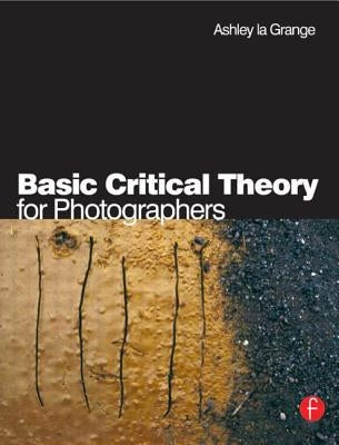 Basic Critical Theory for Photographers by La Grange, Ashley
