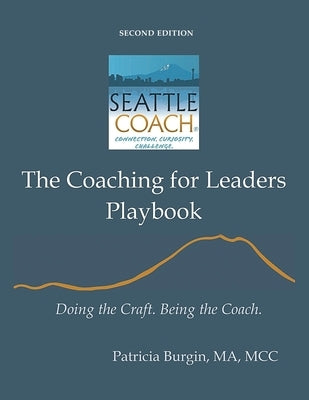 The Coaching for Leaders Playbook: Doing the Craft. Being the Coach. by Burgin, Patricia