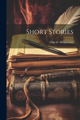 Short Stories by Maupassant, Guy De