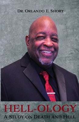 Hell-ology: The Study of Death and Hell by Short, Orlando E.