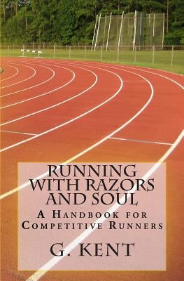 Running with Razors and Soul: A Handbook for Competitive Runners by Barth, Daniel