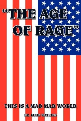 "The Age of Rage": This Is a Mad Mad World by Watkins, Janie