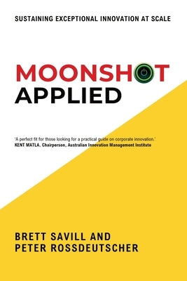Moonshot Applied: Sustaining Exceptional Innovation at Scale by Rossdeutscher, Peter