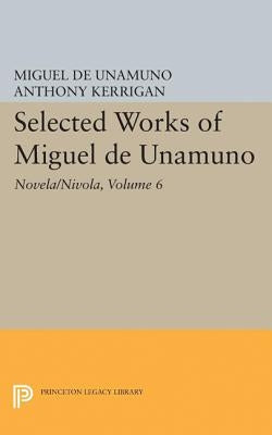Selected Works of Miguel de Unamuno, Volume 6: Novela/Nivola by Unamuno, Miguel de