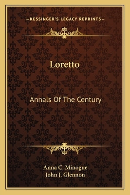 Loretto: Annals Of The Century by Minogue, Anna C.