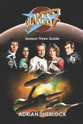 Blakes 7 Season Three Guide by Deep, Ken