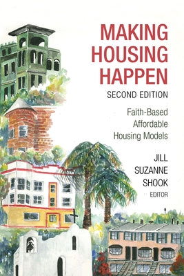 Making Housing Happen, 2nd Edition: Faith-Based Affordable Housing Models by Shook, Jill Suzanne