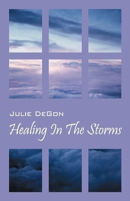 Healing in the Storms by Degon, Julie