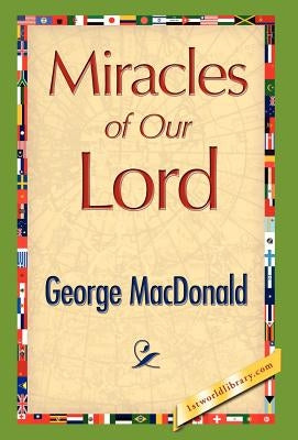 Miracles of Our Lord by MacDonald, George