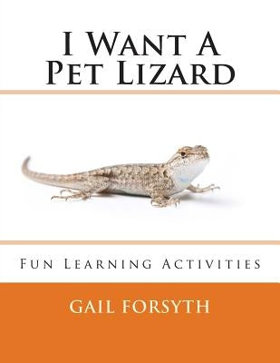 I Want A Pet Lizard by Forsyth, Gail