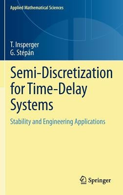 Semi-Discretization for Time-Delay Systems: Stability and Engineering Applications by Insperger, Tamás