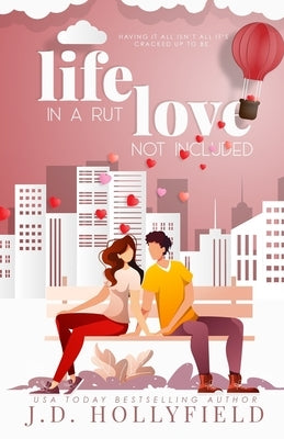 Life in a Rut, Love not Included by Hollyfield, J. D.