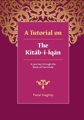 A Tutorial on the Kitab-i-Iqan by Naghdy, Fazel