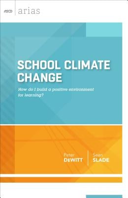 School Climate Change: How Do I Build a Positive Environment for Learning? (ASCD Arias) by DeWitt, Peter