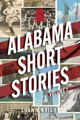 Alabama Short Stories: Volume 1 by Wright, Shawn