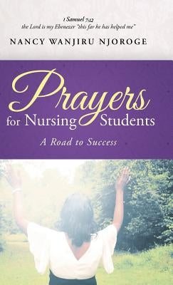 Prayers for Nursing Students: A Road to Success by Njoroge, Nancy Wanjiru