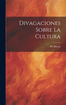 Divagaciones Sobre La Cultura by Baroja, Pío
