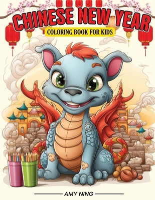 Chinese New Year Coloring Book: Educational Coloring Book for Kids by Ning, Amy