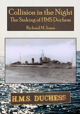 Collision in the Night - The Sinking of HMS Duchess by Jones, Richard M.