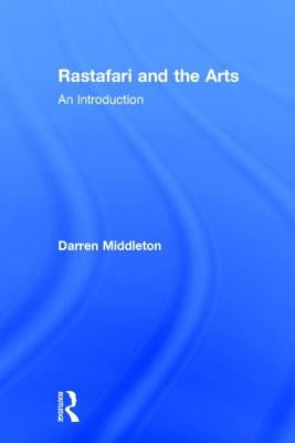 Rastafari and the Arts: An Introduction by Middleton, Darren