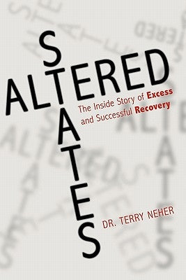 Altered States: The Inside Story of Excess and Successful Recovery by Neher, Terry