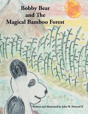 Bobby Bear and the Magical Bamboo Forest by Howard, John W., II