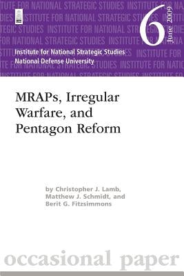 MRAPs, Irregular Warfare, and Pentagon Reform: Institute for National Strategic Studies Occasional Paper 6 by Schmidt, Matthew J.