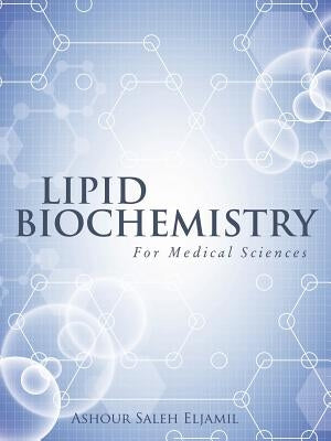 Lipid Biochemistry: For Medical Sciences by Eljamil, Ashour Saleh