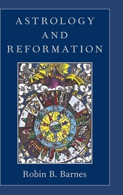 Astrology and Reformation by Barnes, Robin B.