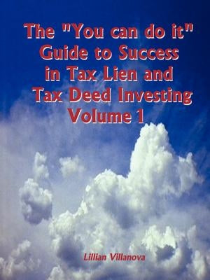 The "You can do it" Guide to Success in Tax Lien and Tax Deed Investing Vol 1 by Villanova, Lillian