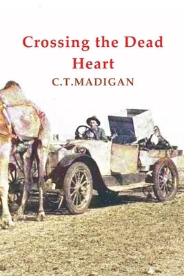 Crossing the Dead Heart by Madigan, C. T.