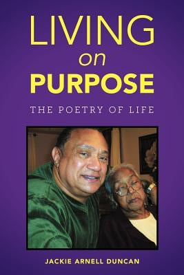 Living on Purpose: The Poetry of Life by Duncan, Jackie Arnell