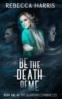 Be the Death of Me by Harris, Rebecca