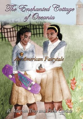The Enchanted Cottage of Oceania: An American Fairytale by Troy, R. Marion