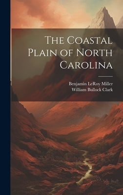The Coastal Plain of North Carolina by Clark, William Bullock