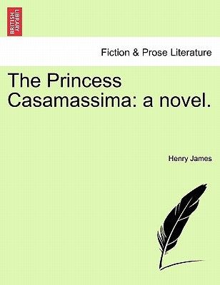 The Princess Casamassima: A Novel. by James, Henry