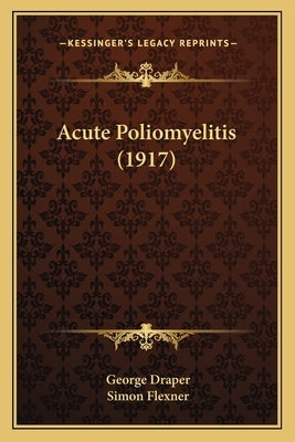 Acute Poliomyelitis (1917) by Draper, George