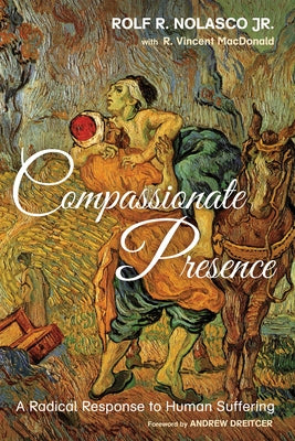 Compassionate Presence: A Radical Response to Human Suffering by Nolasco, Rolf R.