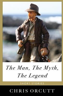 The Man, The Myth, The Legend by Orcutt, Chris