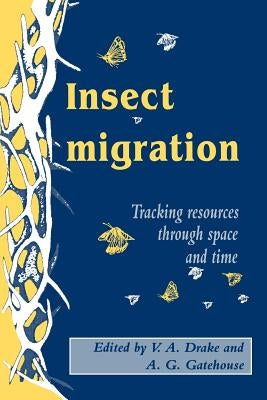 Insect Migration: Tracking Resources Through Space and Time by Drake, V. Alistair