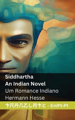 Siddhartha - An Indian Novel / Um Romance Indiano: Tranzlaty English Portugu?s by Hesse, Hermann