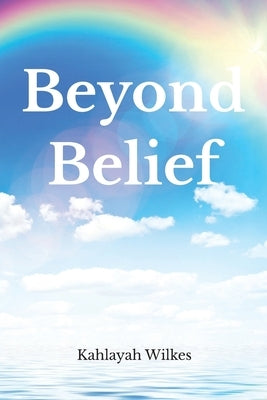 Beyond Belief by Wilkes, Kahlayah