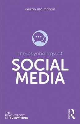 The Psychology of Social Media by MC Mahon, Ciarán