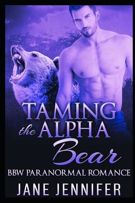 Taming The Alpha Bear Volume III: BBW Paranormal Romance by Jennifer, Jane