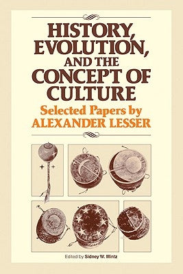 History, Evolution and the Concept of Culture: Selected Papers by Alexander Lesser by Lesser, Alexander