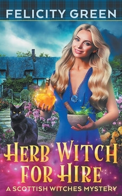 Herb Witch for Hire: A Scottish Witches Mystery by Green, Felicity