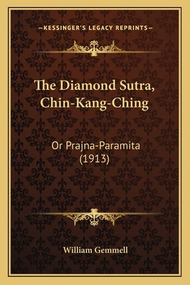 The Diamond Sutra, Chin-Kang-Ching: Or Prajna-Paramita (1913) by Gemmell, William